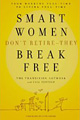 Smart Women Don’t Retire — They Break Free
